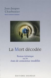 La mort décodée - roman initiatique sur les états de conscience modifiés