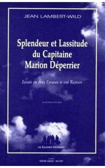 Splendeur et lassitude du Capitaine Marion Déperrier - épopée en deux Époques et une Rupture