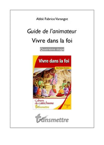 Guide de l'animateur pour vivre dans la foi - quatrième étape