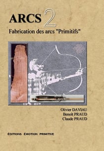 Arcs t.2 - fabrication des arcs primitifs