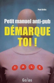 Petit manuel anti-pub - démarque toi !