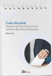 Code électoral - dossier spécial consacré à la réforme des listes électorales (édition 2019)