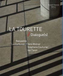 La tourette / dialogue(s) : rencontre le corbusier / vera molnar / stéphane couturier / ian tyson