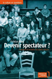 Devenir spectateur ? invention et mutation du public culturel