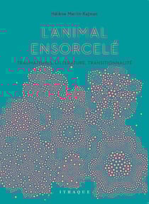 L'animal ensorcelé - traumatismes, littérature, transitionnalité