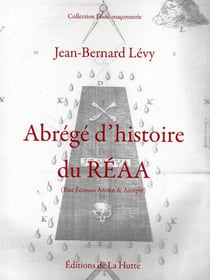 ABREGE D'HISTOIRE DU R.E.A.A. ( RITE ECOSSAIS ANCIEN ET ACCEPTE)