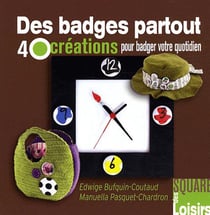 Des badges partout - 40 créations pour badger votre quotidien
