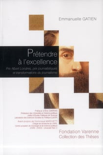Prétendre à l'excellence - prix Albert Londres, prix journalistiques et transformations du journalisme