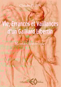 Vie, errances et vaillances d'un gaillard libertin