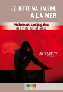 Je jette ma baleine à la mer - violences conjugales, des mots sur les maux