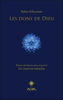 Les dons de dieu : Poèmes de l'autrice qui a transcrit un cours en miracles