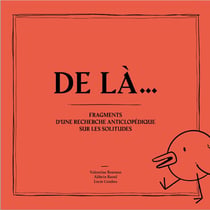 De là... Fragments d'une recherche anticlopédique sur les solitudes