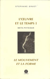 L'oeuvre et le temps t.1 - métaphysique: le mouvement et la forme