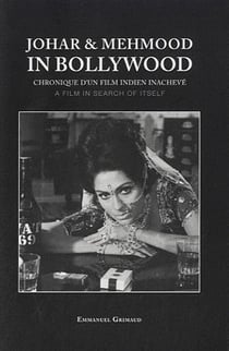 Johar & mehmood in bollywood - chronique d'une film indien inachevé / a film in search of itself