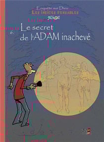 Enquête sur Dieu : les indices pensables Tome 6 : le secret de l'Adam inachevé
