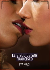 Le Bisou de San Francisco : Histoires Érotiques Hard pour Adultes