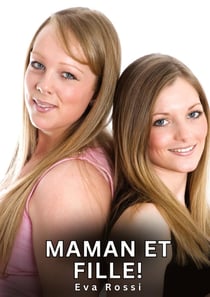 Maman et Fille! : Histoires Érotiques Interdites de Sexe Tabou pour Adultes