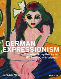 German Expressionism : The Artist Group Brücke and the Dawning of Modernism