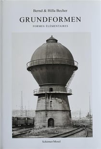 Bernd & hilla becher : grundformen / formes élémentaires