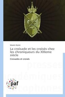 La croisade et les croisés chez les chroniqueurs du XIIIeme siècle