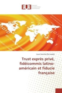 Trust exprès privé, fideicommis latino-américain et fiducie française
