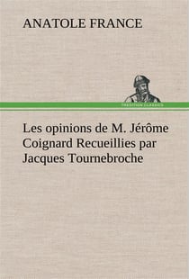 Les opinions de m. jerome coignard recueillies par jacques tournebroche