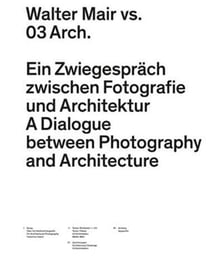 Walter mair vs. 03 arch a dialogue between photography and architecture /anglais/allemand
