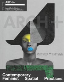 Arch+ : Contemporary feminist spatial practices