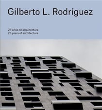 Gilberto L. Rodriguez : 25 years of architecture