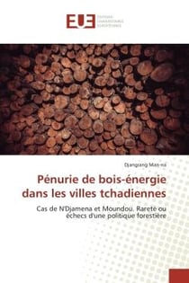 Penurie de bois-energie dans les villes tchadiennes : Cas de N'Djamena et Moundou. Rarete ou echecs d'une politique forestière