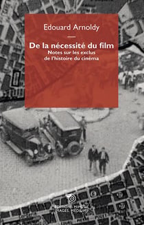 De la nécessité du film : notes sur les exclus de l'histoire du cinéma