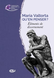 Maria Valtorta - Qu'en penser ? : Éléments de discernement