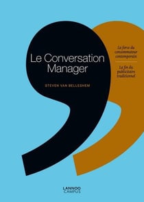 Le conversation manager - la force du consommateur contemporain, la fin du publicitaire traditionnel