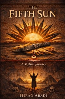 The Fifth Sun : An Ancient Story of Time, Sacrifice, and What It Means to Be Human
