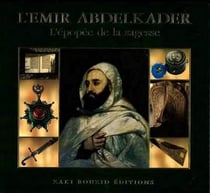 L'émir abdelkader - l'épopée de la sagesse