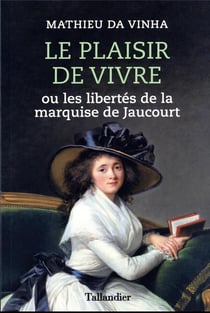 Le plaisir de vivre : ou les libertés de la marquise de Jaucourt