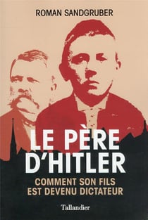 Le père d'Hitler : comment son fils est devenu dictateur