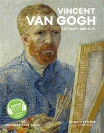 Vincent Van Gogh - le fou de peinture