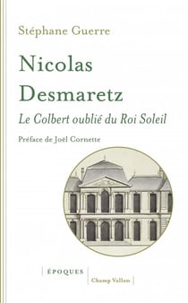 Nicolas Desmaretz (1648-1721) - le Colbert oublié du Roi Soleil