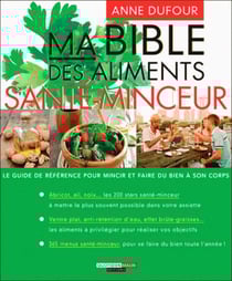 Ma bible des aliments santé-minceur - le guide de référence pour mincir et faire du bien à son corps