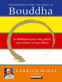 Transformez votre vie grâce au Bouddha - la médiation peut vous guérir, vous éclairer et vous libérer