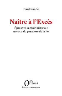 Naître à l'Excès : Éprouver la chair historiale au coeur du paradoxe de la Foi