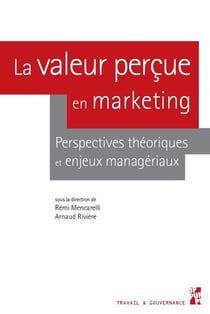 La valeur perçue en marketing - perspectives théoriques et enjeux managériaux