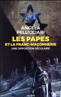 Les papes et la franc-maçonnerie - une opposition irééductible