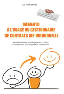 Mémento à l'usage du gestionnaire de contrats vie-individuelle - pour bien débuter dans la gestion du contrat d'assurance-vie individuelle et de capitalisation