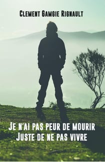 Je n'ai pas peur de mourir, juste de ne pas vivre