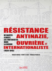 Résistance antinazie ouvrière et internationaliste : de Nantes à Brest, les trotskistes dans la guerre (1939-1945
