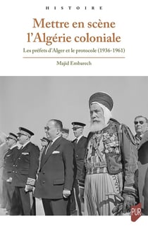 Mettre en scène l'Algérie coloniale : Les préfets d'Alger et le protocole (1936-1961)