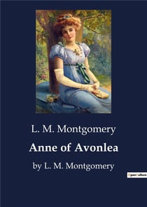 Anne of Avonlea : by L. M. Montgomery