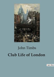 Club Life of London : The Evolution of London's Coffee-Houses and Taverns